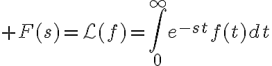 $F(s)=\mathcal{L}(f)=\int_0^{\infty}e^{-st}f(t)dt$