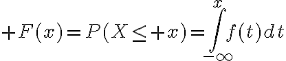 $F(x)=P(X\le x)=\int_{-\infty}^{x}f(t)dt$