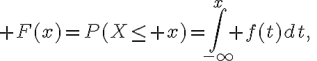 $F(x)=P(X\le x)=\int_{-\infty}^x f(t)dt,\;\;x\in\mathbb{R}$