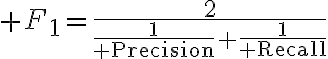 $F_1=\frac{2}{\frac1{\rm Precision}+\frac1{\rm Recall}}$