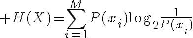 $H(X)=\sum_{i=1}^{M}P(x_i)\log_2\frac{1}{P(x_i)}$