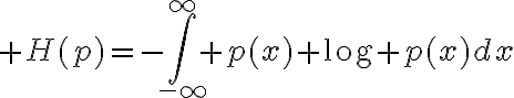 $H(p)=-\int_{-\infty}^{\infty} p(x) \log p(x)dx$