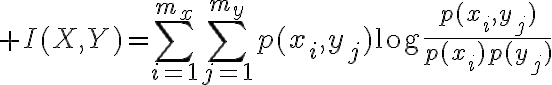 $I(X,Y)=\sum_{i=1}^{m_x}\sum_{j=1}^{m_y}p(x_i,y_j)\log\frac{p(x_i,y_j)}{p(x_i)p(y_j)}$