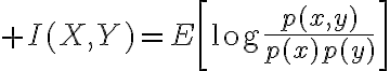 $I(X,Y)=E\left[\log\frac{p(x,y)}{p(x)p(y)}\right]$