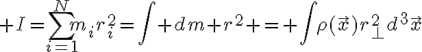 $I=\sum_{i=1}^{N}m_ir_i^2=\int dm r^2 = \int\rho(\vec{x})r_{\bot}^2d^3\vec{x}$