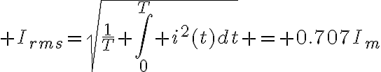 $I_{rms}=\sqrt{\frac1T \int_0^T i^2(t)dt} = 0.707I_m$