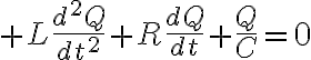 $L\frac{d^2Q}{dt^2}+R\frac{dQ}{dt}+\frac{Q}{C}=0$