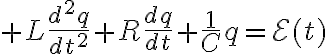 $L\frac{d^2q}{dt^2}+R\frac{dq}{dt}+\frac1Cq=\mathcal{E}(t)$