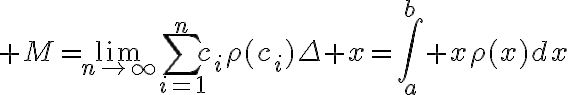 $M=\lim_{n\to\infty}\sum_{i=1}^{n}c_i\rho(c_i)\Delta x=\int_a^b x\rho(x)dx$