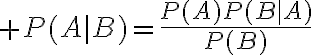 $P(A|B)=\frac{P(A)P(B|A)}{P(B)}$
