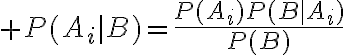 $P(A_i|B)=\frac{P(A_i)P(B|A_i)}{P(B)}$