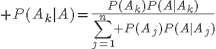 $P(A_k|A)=\frac{P(A_k)P(A|A_k)}{\sum_{j=1}^n P(A_j)P(A|A_j)}$