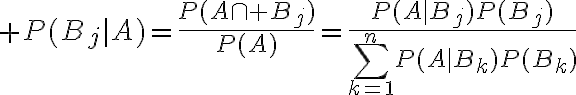 $P(B_j|A)=\frac{P(A\cap B_j)}{P(A)}=\frac{P(A|B_j)P(B_j)}{\sum_{k=1}^{n}P(A|B_k)P(B_k)}$