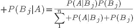 $P(B_j|A)=\frac{P(A|B_j)P(B_j)}{\sum_1^n P(A|B_j) P(B_j)}$