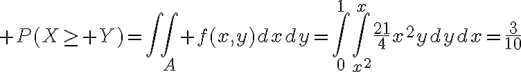 $P(X\ge Y)=\int\int_A f(x,y)dxdy=\int_0^1\int_{x^2}^{x}\frac{21}{4}x^2ydydx=\frac{3}{10}$