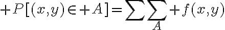 $P[(x,y)\in A]=\sum\sum_A f(x,y)$