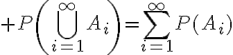 $P\left(\bigcup_{i=1}^{\infty}A_i\right)=\sum_{i=1}^{\infty}P(A_i)$