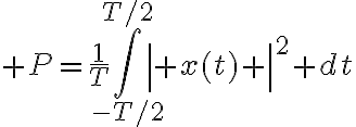 $P=\frac1T\int_{-T/2}^{T/2}\left| x(t) \right|^2 dt$