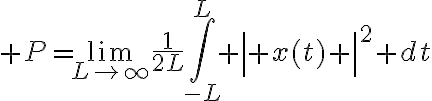 $P=\lim_{L\to\infty}\frac1{2L}\int_{-L}^L \left| x(t) \right|^2 dt$