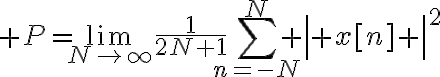 $P=\lim_{N\to\infty}\frac1{2N+1}\sum_{n=-N}^N \left| x[n] \right|^2$