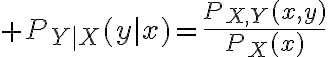 $P_{Y|X}(y|x)=\frac{P_{X,Y}(x,y)}{P_X(x)}$