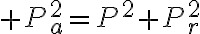 $P_a^2=P^2+P_r^2$