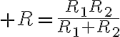 $R=\frac{R_1R_2}{R_1+R_2}$