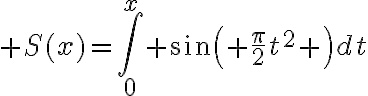 $S(x)=\int_0^x \sin\left( \frac{\pi}{2}t^2 \right)dt$