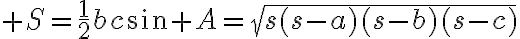$S=\frac{1}{2}bc\sin A=\sqrt{s(s-a)(s-b)(s-c)}$