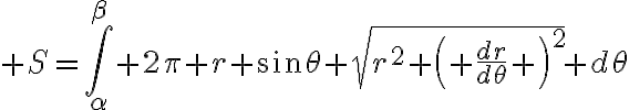 $S=\int_{\alpha}^{\beta} 2\pi r \sin\theta \sqrt{r^2+\left( \frac{dr}{d\theta} \right)^2} d\theta$