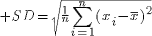 $SD=\sqrt{\frac1{n}\sum_{i=1}^{n}(x_i-\bar{x})^2}$