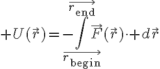 $U(\vec{r})=-\int_{\vec{r_{\mathrm{begin}}}}^{\vec{r_{\mathrm{end}}}}\vec{F}(\vec{r})\cdot d\vec{r}$