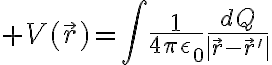 $V(\vec{r})=\int\frac{1}{4\pi\epsilon_0}\frac{dQ}{|\vec{r}-\vec{r}{}'|}$