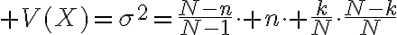 $V(X)=\sigma^2=\frac{N-n}{N-1}\cdot n\cdot \frac{k}{N}\cdot\frac{N-k}{N}$