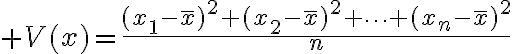 $V(x)=\frac{(x_1-\bar{x})^2+(x_2-\bar{x})^2+\cdots+(x_n-\bar{x})^2}{n}$