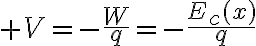 $V=-\frac{W}{q}=-\frac{E_c(x)}{q}$