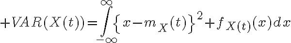 $VAR(X(t))=\int_{-\infty}^{\infty}\left{x-m_X(t)\right}^2 f_{X(t)}(x)dx$