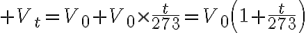 $V_t=V_0+V_0\times\frac{t}{273}=V_0\left(1+\frac{t}{273}\right)$
