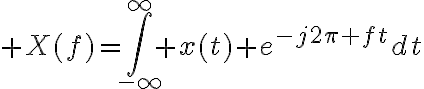 $X(f)=\int_{-\infty}^{\infty} x(t) e^{-j2\pi ft}dt$