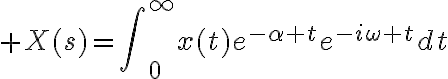 $X(s)=\int\nolimits_0^{\infty}x(t)e^{-\alpha t}e^{-i\omega t}dt$