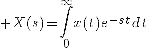 $X(s)=\int_0^{\infty}x(t)e^{-st}dt$