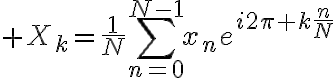 $X_k=\frac1N\sum_{n=0}^{N-1}x_ne^{i2\pi k\frac{n}{N}}$