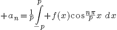 $a_n=\frac1p\int_{-p}^p f(x)\cos\frac{n\pi}{p}x\,dx$
