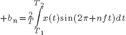 $b_n=\frac{2}{T}\int_{T_1}^{T_2}x(t)\sin(2\pi nft)dt$