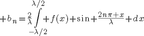 $b_n=\frac2{\lambda}\int_{-\lambda/2}^{\lambda/2} f(x) \sin \frac{2n\pi x}{\lambda} dx$