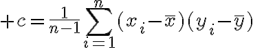 $c=\frac1{n-1}\sum_{i=1}^{n}(x_i-\bar{x})(y_i-\bar{y})$