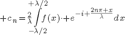 $c_n=\frac2{\lambda}\int_{-\lambda/2}^{+\lambda/2}f(x)\cdot e^{-i \frac{2n\pi x}{\lambda}}dx$