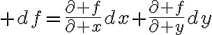$df=\frac{\partial f}{\partial x}dx+\frac{\partial f}{\partial y}dy$