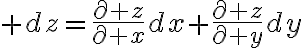 $dz=\frac{\partial z}{\partial x}dx+\frac{\partial z}{\partial y}dy$