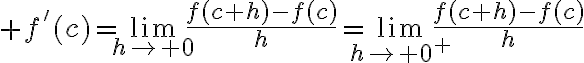 $f'(c)=\lim_{h\to 0}\frac{f(c+h)-f(c)}{h}=\lim_{h\to 0^+}\frac{f(c+h)-f(c)}{h}$